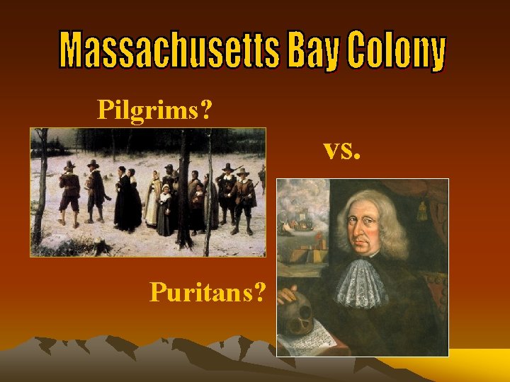 Pilgrims? vs. Puritans? 