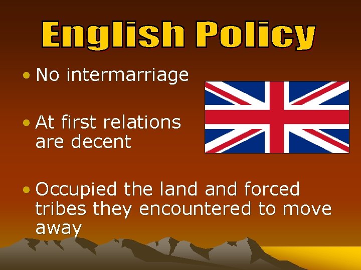  • No intermarriage • At first relations are decent • Occupied the land