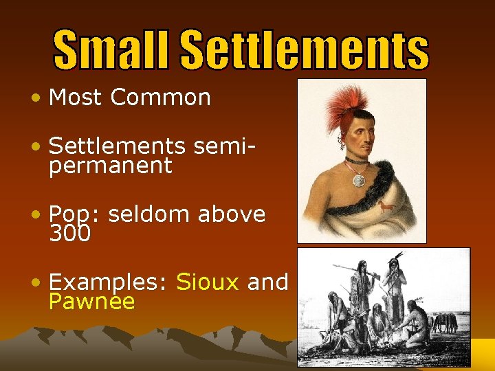  • Most Common • Settlements semipermanent • Pop: seldom above 300 • Examples: