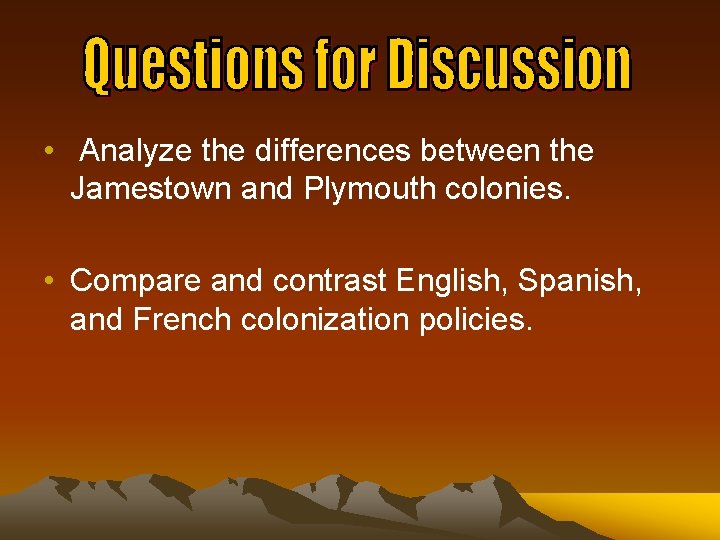  • Analyze the differences between the Jamestown and Plymouth colonies. • Compare and