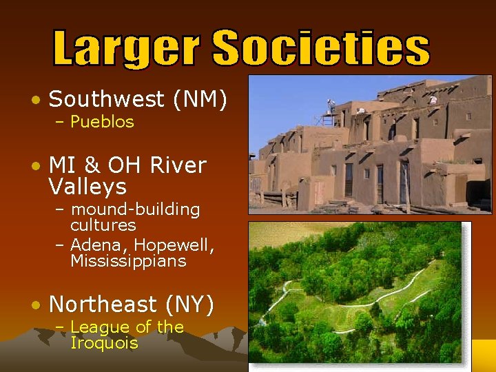  • Southwest (NM) – Pueblos • MI & OH River Valleys – mound-building