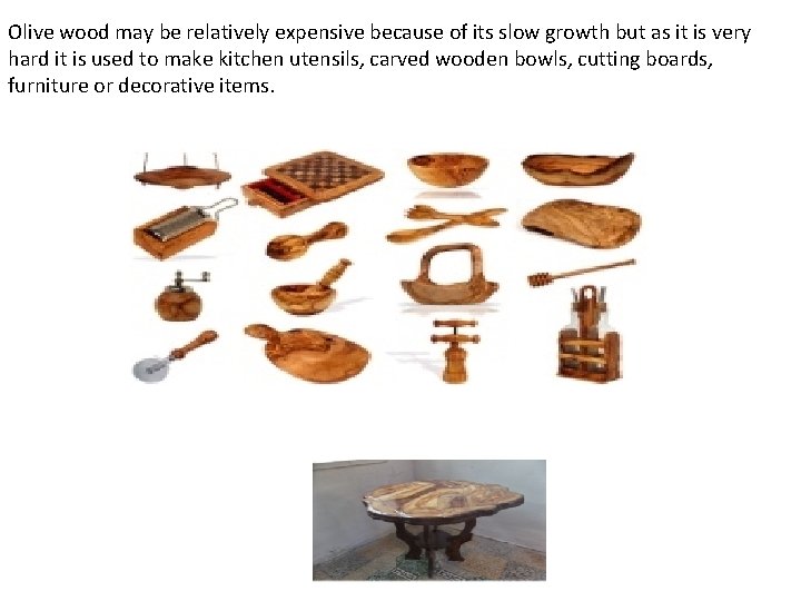 Olive wood may be relatively expensive because of its slow growth but as it