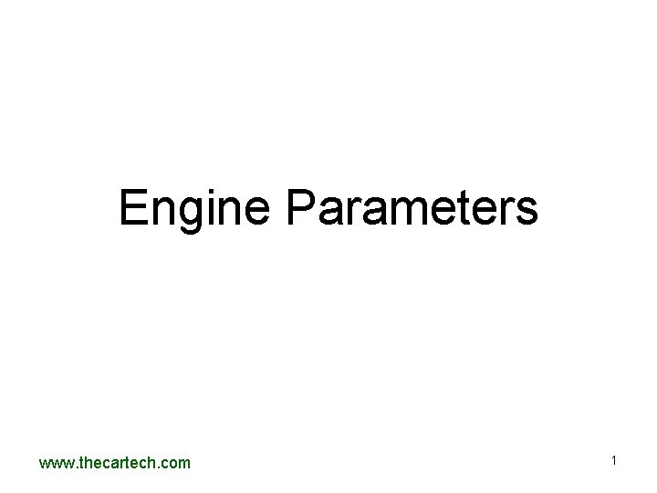 Engine Parameters www. thecartech. com 1 Engine Parameters www. thecartech. com 1