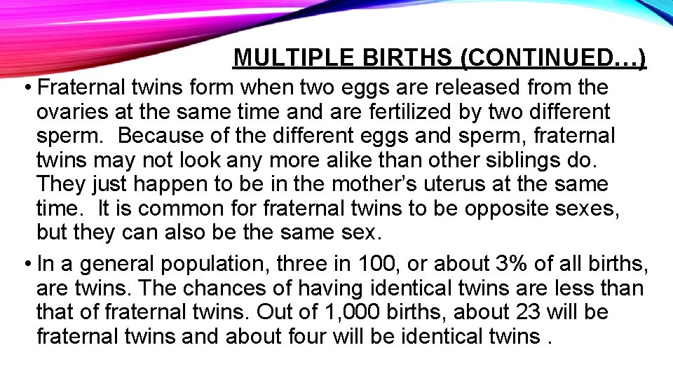 MULTIPLE BIRTHS (CONTINUED…) • Fraternal twins form when two eggs are released from the