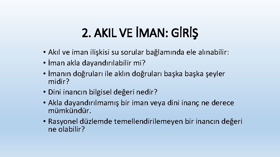 2. AKIL VE İMAN: GİRİŞ • Akıl ve iman ilişkisi su sorular bağlamında ele 2. AKIL VE İMAN: GİRİŞ • Akıl ve iman ilişkisi su sorular bağlamında ele