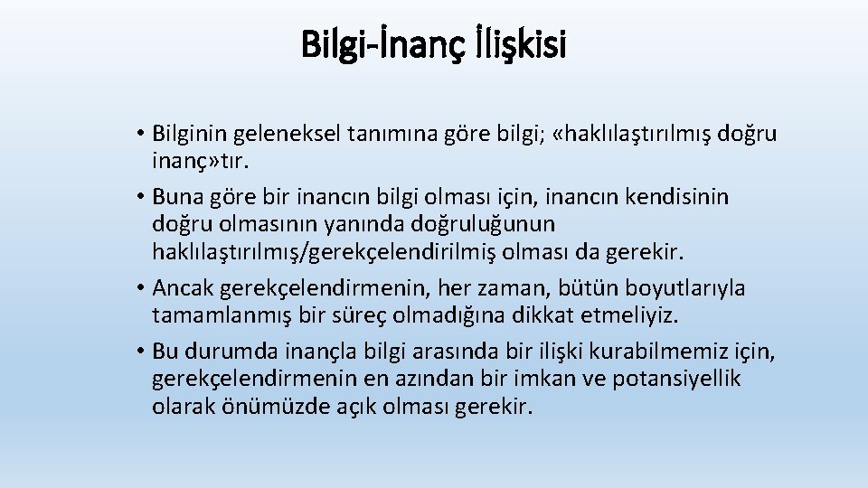 Bilgi-İnanç İlişkisi • Bilginin geleneksel tanımına göre bilgi; «haklılaştırılmış doğru inanç» tır. • Buna Bilgi-İnanç İlişkisi • Bilginin geleneksel tanımına göre bilgi; «haklılaştırılmış doğru inanç» tır. • Buna