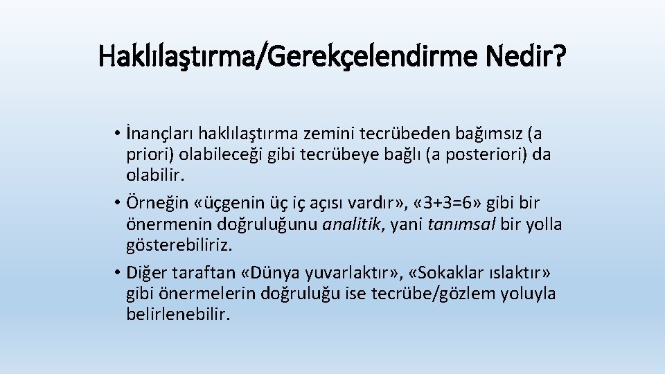 Haklılaştırma/Gerekçelendirme Nedir? • İnançları haklılaştırma zemini tecrübeden bağımsız (a priori) olabileceği gibi tecrübeye bağlı Haklılaştırma/Gerekçelendirme Nedir? • İnançları haklılaştırma zemini tecrübeden bağımsız (a priori) olabileceği gibi tecrübeye bağlı