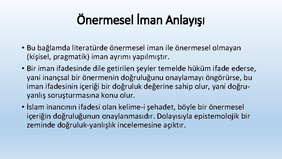 Önermesel İman Anlayışı • Bu bağlamda literatürde önermesel iman ile önermesel olmayan (kişisel, pragmatik) Önermesel İman Anlayışı • Bu bağlamda literatürde önermesel iman ile önermesel olmayan (kişisel, pragmatik)