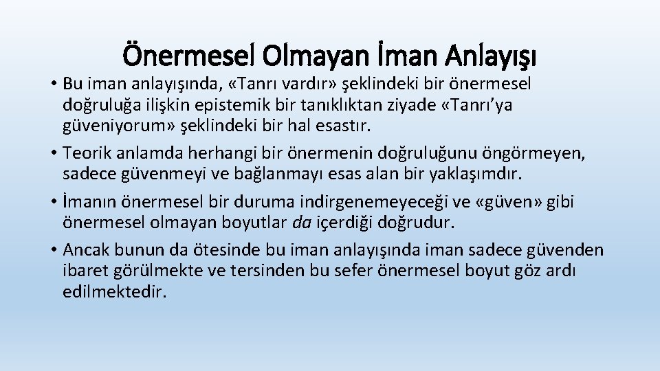 Önermesel Olmayan İman Anlayışı • Bu iman anlayışında, «Tanrı vardır» şeklindeki bir önermesel doğruluğa Önermesel Olmayan İman Anlayışı • Bu iman anlayışında, «Tanrı vardır» şeklindeki bir önermesel doğruluğa