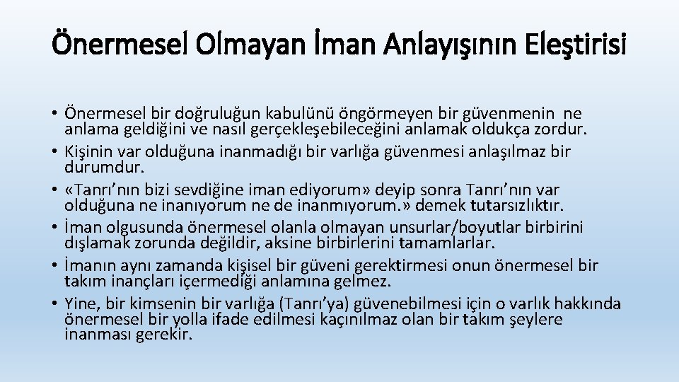 Önermesel Olmayan İman Anlayışının Eleştirisi • Önermesel bir doğruluğun kabulünü öngörmeyen bir güvenmenin ne Önermesel Olmayan İman Anlayışının Eleştirisi • Önermesel bir doğruluğun kabulünü öngörmeyen bir güvenmenin ne
