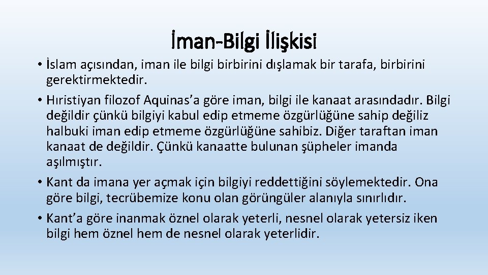 İman-Bilgi İlişkisi • İslam açısından, iman ile bilgi birbirini dışlamak bir tarafa, birbirini gerektirmektedir. İman-Bilgi İlişkisi • İslam açısından, iman ile bilgi birbirini dışlamak bir tarafa, birbirini gerektirmektedir.