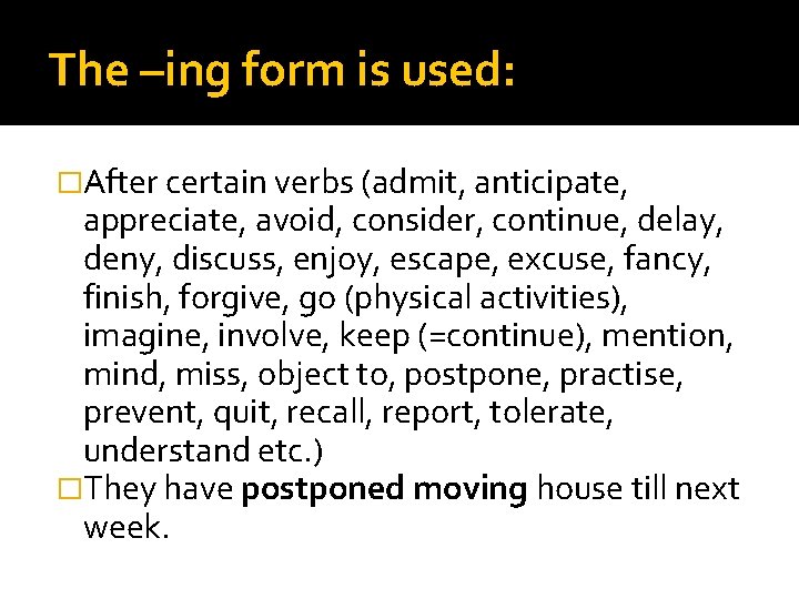 The –ing form is used: �After certain verbs (admit, anticipate, appreciate, avoid, consider, continue,