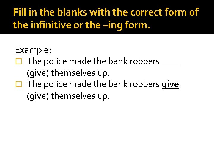 Fill in the blanks with the correct form of the infinitive or the –ing