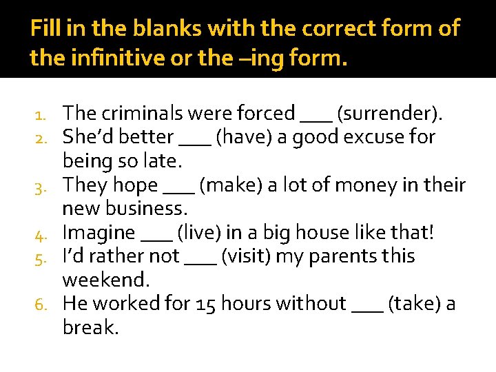 Fill in the blanks with the correct form of the infinitive or the –ing Fill in the blanks with the correct form of the infinitive or the –ing