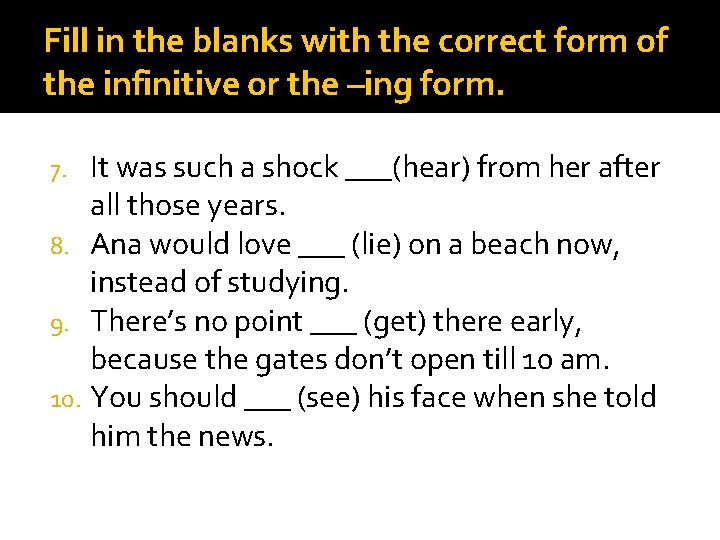 Fill in the blanks with the correct form of the infinitive or the –ing