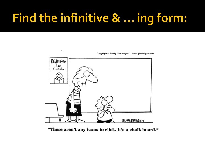 Find the infinitive & … ing form: 