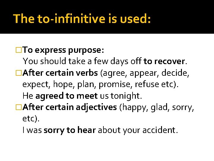 The to-infinitive is used: �To express purpose: You should take a few days off