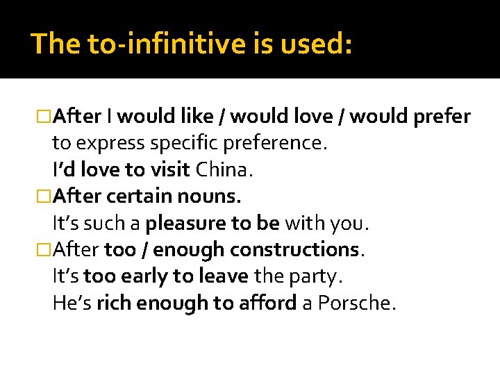 The to-infinitive is used: �After I would like / would love / would prefer