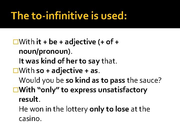 The to-infinitive is used: �With it + be + adjective (+ of + noun/pronoun).
