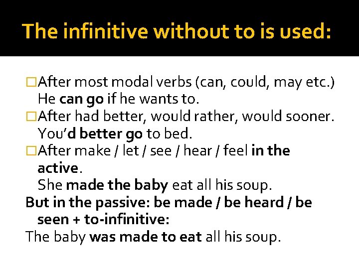 The infinitive without to is used: �After most modal verbs (can, could, may etc.