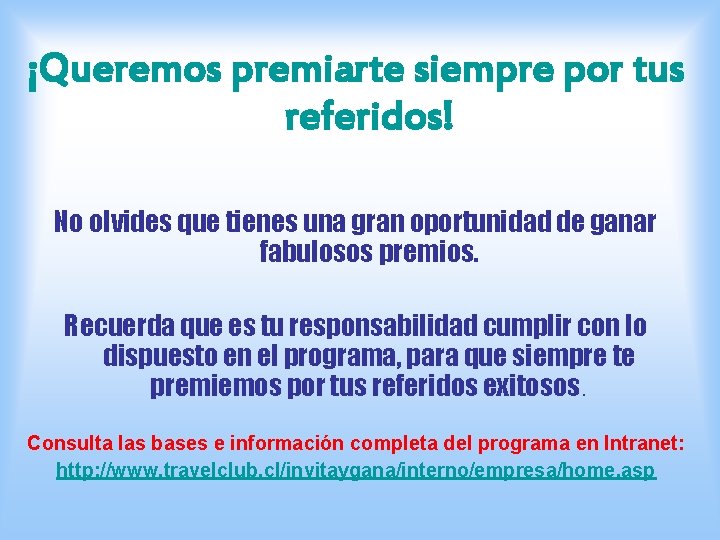 ¡Queremos premiarte siempre por tus referidos! No olvides que tienes una gran oportunidad de