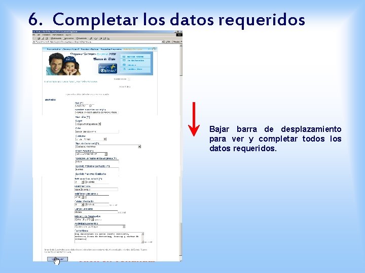 6. Completar los datos requeridos Bajar barra de desplazamiento para ver y completar todos