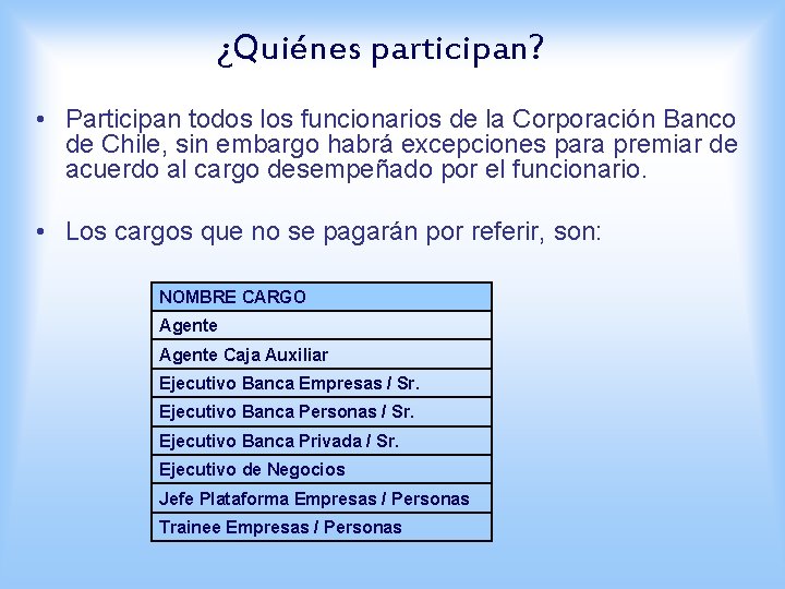 ¿Quiénes participan? • Participan todos los funcionarios de la Corporación Banco de Chile, sin