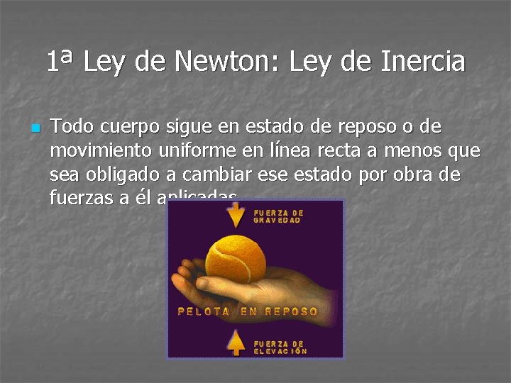 1ª Ley de Newton: Ley de Inercia n Todo cuerpo sigue en estado de