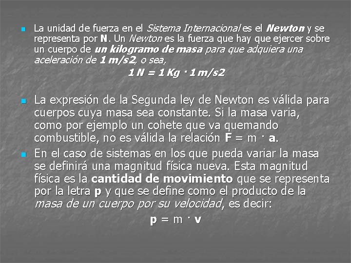 n La unidad de fuerza en el Sistema Internacional es el Newton y se