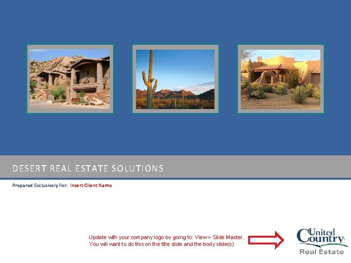 DESERT REAL ESTATE SOLUTIONS Prepared Exclusively For: Insert Client Name Update with your company