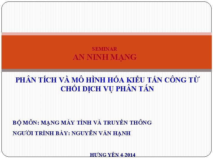 SEMINAR AN NINH MẠNG PH N TÍCH VÀ MÔ HÌNH HÓA KIỂU TẤN CÔNG