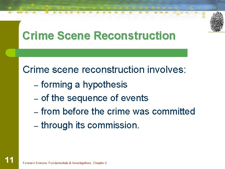 Crime Scene Reconstruction Crime scene reconstruction involves: – – 11 forming a hypothesis of