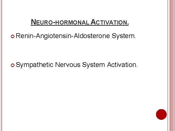 NEURO-HORMONAL ACTIVATION. Renin-Angiotensin-Aldosterone Sympathetic System. Nervous System Activation. 