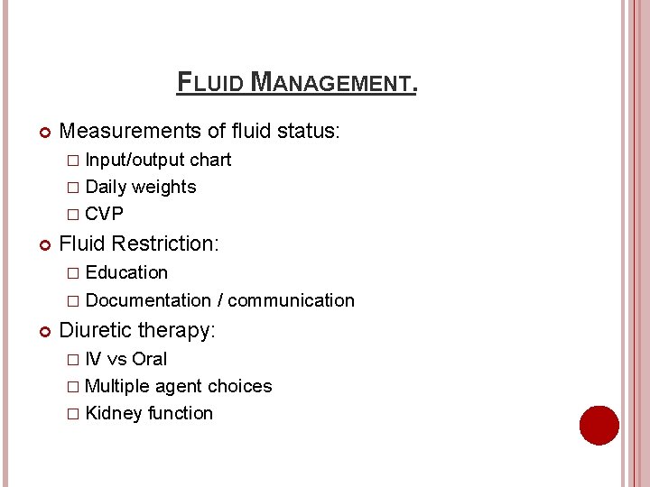 FLUID MANAGEMENT. Measurements of fluid status: � Input/output chart � Daily weights � CVP