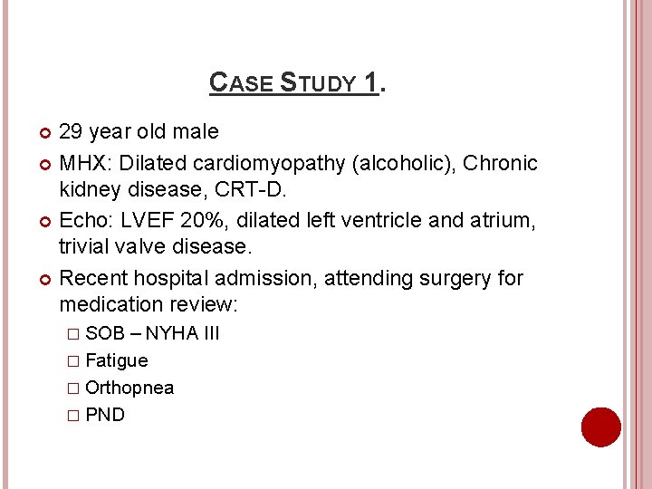 CASE STUDY 1. 29 year old male MHX: Dilated cardiomyopathy (alcoholic), Chronic kidney disease, CASE STUDY 1. 29 year old male MHX: Dilated cardiomyopathy (alcoholic), Chronic kidney disease,