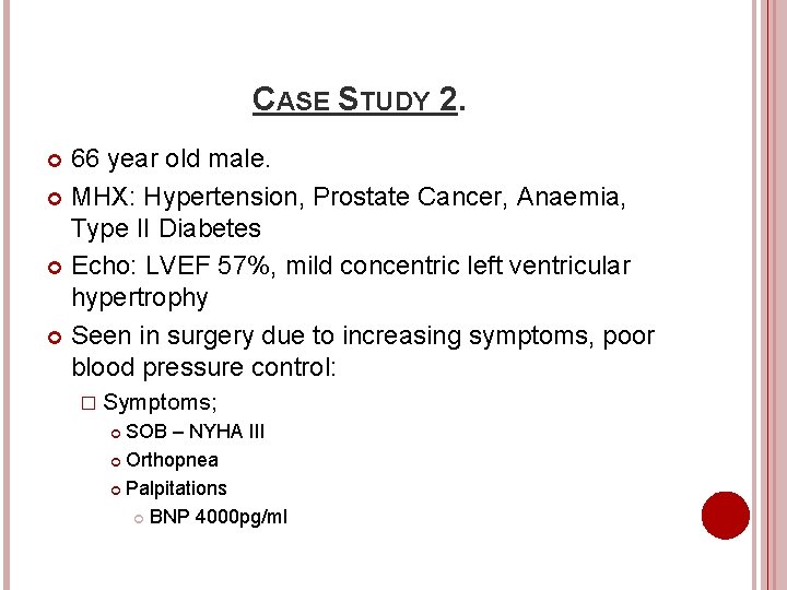 CASE STUDY 2. 66 year old male. MHX: Hypertension, Prostate Cancer, Anaemia, Type II