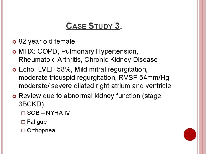 CASE STUDY 3. 82 year old female MHX: COPD, Pulmonary Hypertension, Rheumatoid Arthritis, Chronic