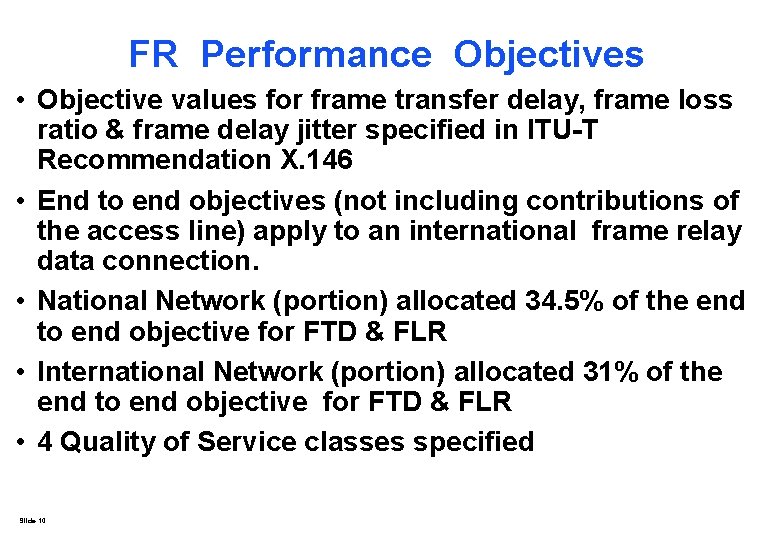 FR Performance Objectives • Objective values for frame transfer delay, frame loss ratio & FR Performance Objectives • Objective values for frame transfer delay, frame loss ratio &