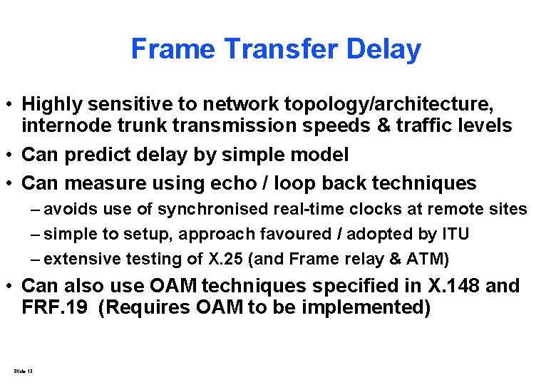 Frame Transfer Delay • Highly sensitive to network topology/architecture, internode trunk transmission speeds & Frame Transfer Delay • Highly sensitive to network topology/architecture, internode trunk transmission speeds &