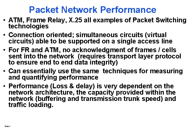 Packet Network Performance • ATM, Frame Relay, X. 25 all examples of Packet Switching Packet Network Performance • ATM, Frame Relay, X. 25 all examples of Packet Switching