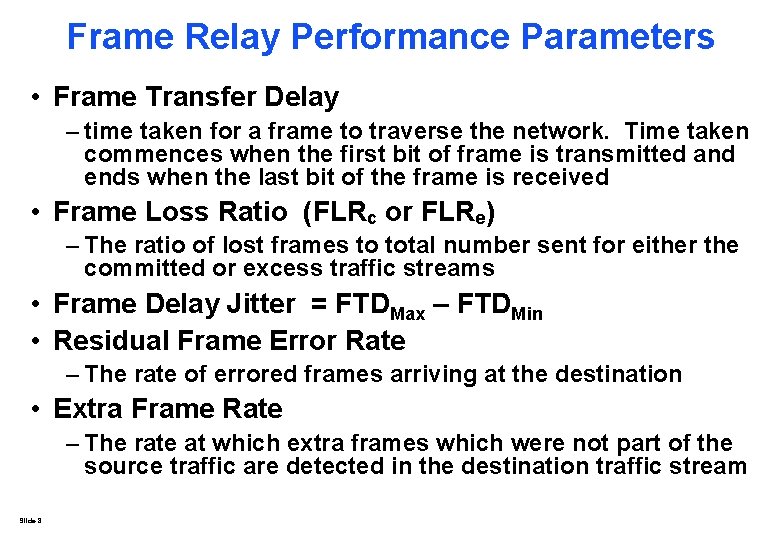 Frame Relay Performance Parameters • Frame Transfer Delay – time taken for a frame Frame Relay Performance Parameters • Frame Transfer Delay – time taken for a frame