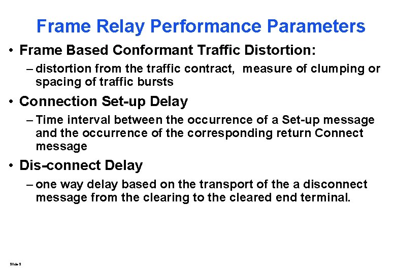 Frame Relay Performance Parameters • Frame Based Conformant Traffic Distortion: – distortion from the Frame Relay Performance Parameters • Frame Based Conformant Traffic Distortion: – distortion from the