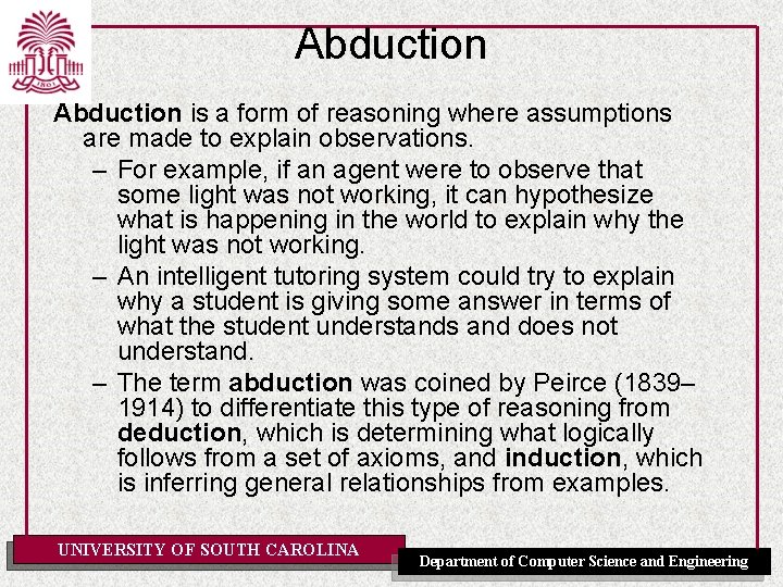 Abduction is a form of reasoning where assumptions are made to explain observations. –