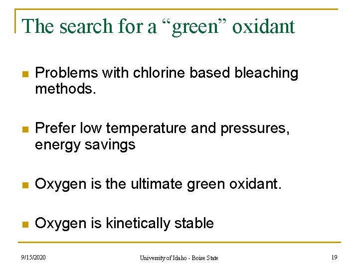 The search for a “green” oxidant n Problems with chlorine based bleaching methods. n The search for a “green” oxidant n Problems with chlorine based bleaching methods. n