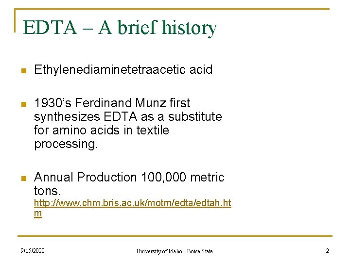 EDTA – A brief history n Ethylenediaminetetraacetic acid n 1930’s Ferdinand Munz first synthesizes EDTA – A brief history n Ethylenediaminetetraacetic acid n 1930’s Ferdinand Munz first synthesizes