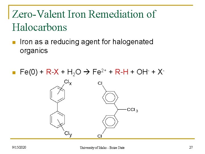 Zero-Valent Iron Remediation of Halocarbons n Iron as a reducing agent for halogenated organics Zero-Valent Iron Remediation of Halocarbons n Iron as a reducing agent for halogenated organics