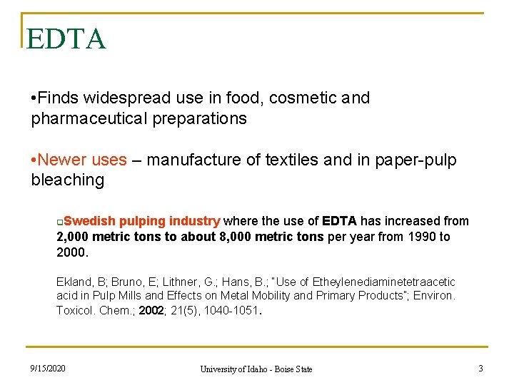 EDTA • Finds widespread use in food, cosmetic and pharmaceutical preparations • Newer uses EDTA • Finds widespread use in food, cosmetic and pharmaceutical preparations • Newer uses