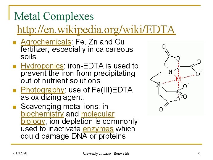 Metal Complexes http: //en. wikipedia. org/wiki/EDTA n n Agrochemicals: Fe, Zn and Cu fertilizer, Metal Complexes http: //en. wikipedia. org/wiki/EDTA n n Agrochemicals: Fe, Zn and Cu fertilizer,
