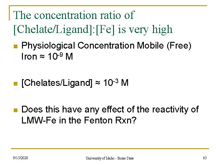 The concentration ratio of [Chelate/Ligand]: [Fe] is very high n Physiological Concentration Mobile (Free)