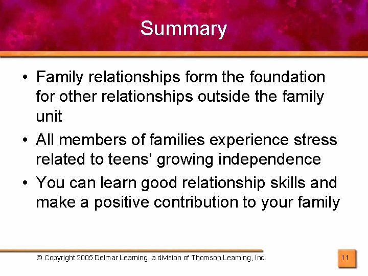 Summary • Family relationships form the foundation for other relationships outside the family unit